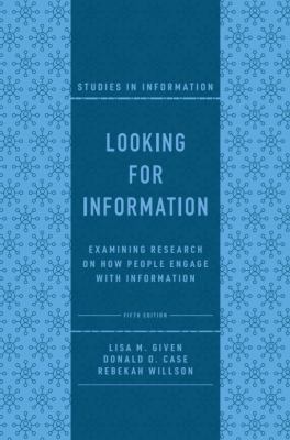 Looking for Information : Examining Research on How People Engage with Information