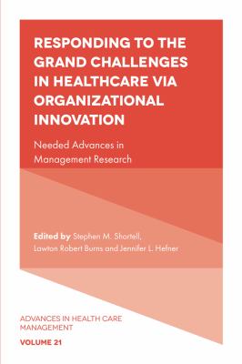 Responding to the Grand Challenges in Healthcare Via Organizational Innovation : Needed Advances in Management Research