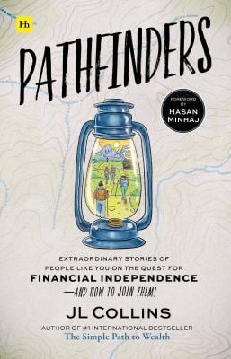 Pathfinders : Extraordinary Stories of People Like You on the Quest for Financial Independence--And How to Join Them