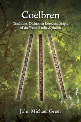 Coelbren : Traditions, Divination Lore, and Magic of the Welsh Bardic Alphabet - Revised and Expanded Edition