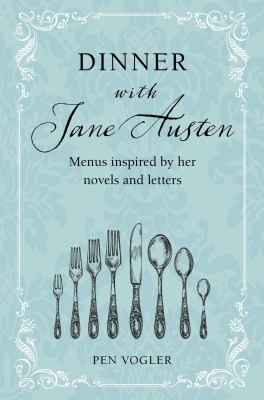 Dinner with Jane Austen : Menus Inspired by Her Novels and Letters