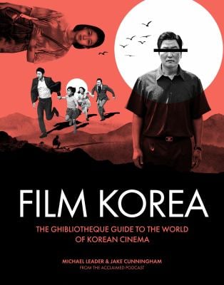 Ghibliotheque Film Korea : The Essential Guide to the Wonderful World of Korean Cinema