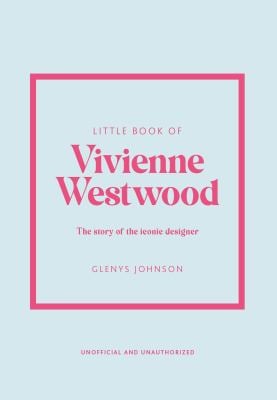 Little Book of Vivienne Westwood : The Story of the Iconic Fashion House