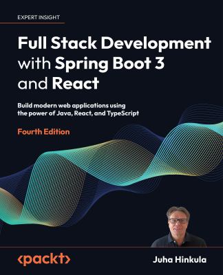 Full Stack Development with Spring Boot 3 and React : Build Modern Web Applications Using the Power of Java, React, and TypeScript