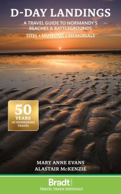 D-Day Landings : A Travel Guide to Normandy's Beaches and Battlegrounds Sites, Museums, Memorials