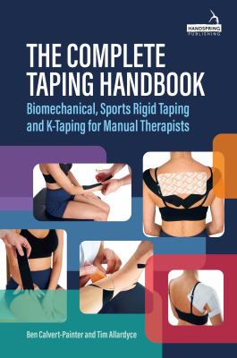 The Complete Taping Handbook : Biomechanical, Sports Rigid Taping and K-Taping for Manual Therapists