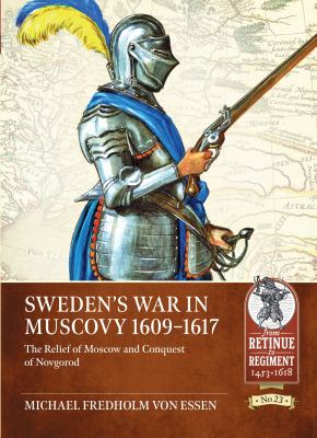 Sweden's War in Muscovy 1609-1617 : The Relief of Moscow and Conquest of Novgorod