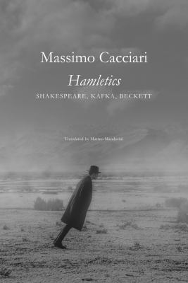 Hamletics : Shakespeare, Kafka, Beckett