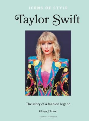 Icons of Style - Taylor Swift : The Story of a Fashion Legend