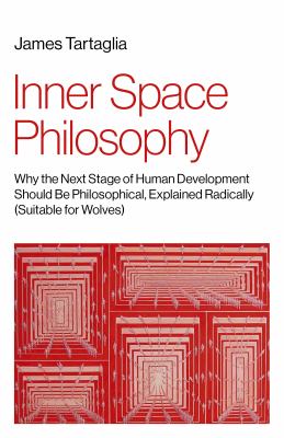 Inner Space Philosophy : Why the Next Stage of Human Development Should Be Philosophical, Explained Radically (Suitable for Wolves)