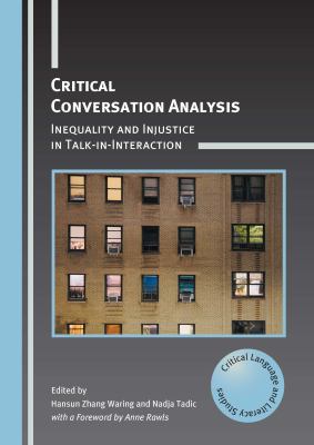 Critical Conversation Analysis : Inequality and Injustice in Talk-In-Interaction