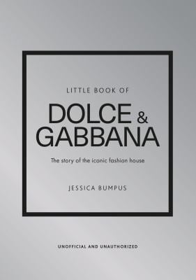 Little Book of Dolce and Gabbana : The Story of the Iconic Fashion House