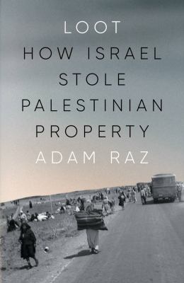 Loot : How Israel Stole Palestinian Property