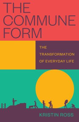 The Commune Form : The Transformation of Everyday Life