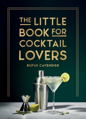 The Little Book for Cocktail Lovers : Recipes, Crafts, Trivia and More - the Perfect Gift for Any Aspiring Mixologist