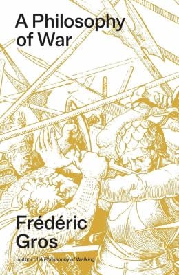 A Philosophy of War : Why We Fight