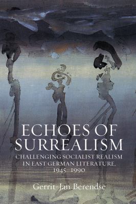 Echoes of Surrealism : Challenging Socialist Realism in East German Literature, 1945-1990