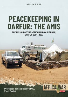 AMIS: Peacekeeping in Darfur : The African Union Mission in Sudan, 2004-2008