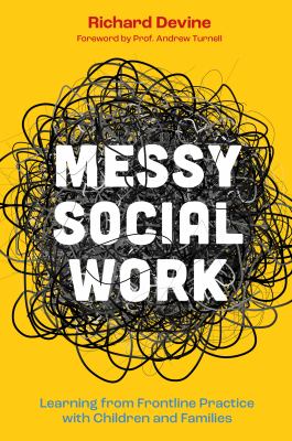 Messy Social Work : Learning from Frontline Practice with Children and Families