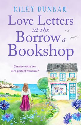 Love Letters at the Borrow a Bookshop : A Cosy, Uplifting Romance That Will Warm the Heart of Any Booklover