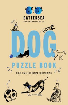 Battersea Dogs and Cats Home - Dog Puzzle Book : Includes Crosswords, Wordsearches, Hidden Codes, Logic Puzzles - a Great Gift for All Dog Lovers!