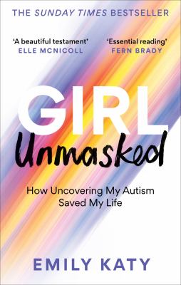 Girl Unmasked : How Uncovering My Autism Saved My Life