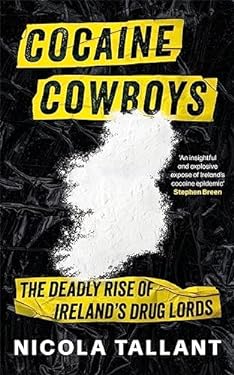Cocaine Cowboys : The Deadly Rise of Irelands Drug Lords