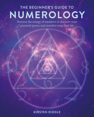 The Beginner's Guide to Numerology : Harness the Energy of Numbers to Discover Your Personal Power and Manifest Your Best Life