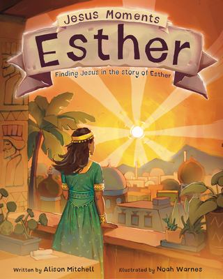 Jesus Moments: Esther : Finding Jesus in the Story of Esther