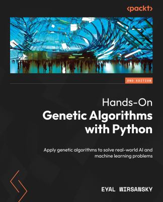 Hands-On Genetic Algorithms with Python : Apply Genetic Algorithms to Solve Real-World AI and Machine Learning Problems