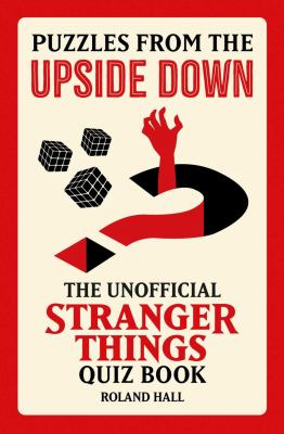 Puzzles from the Upside Down : The Unofficial Stranger Things Quiz Book