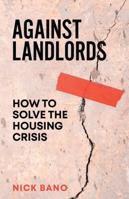Against Landlords : How to Solve the Housing Crisis