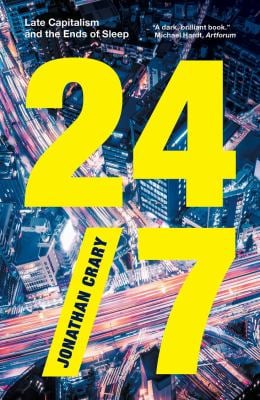 24/7 : Late Capitalism and the Ends of Sleep