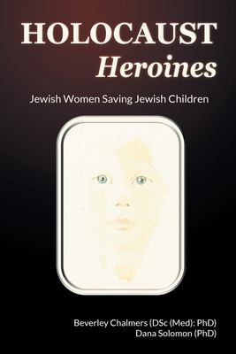 Holocaust Heroines : Jewish Women Saving Jewish Children