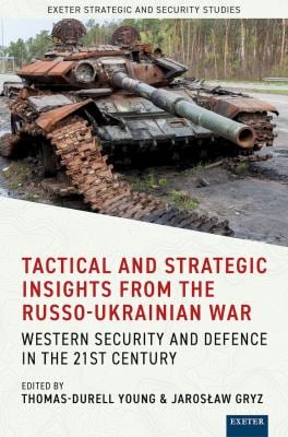 Tactical and Strategic Insights from the Russo-Ukrainian War : Western Security and Defence in the 21st Century