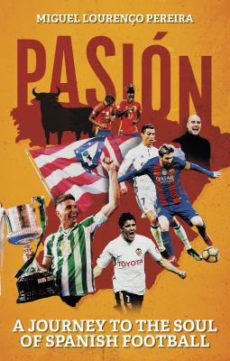 Pasión : A Journey to the Soul of Spanish Football