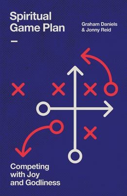Spiritual Game Plan : Competing with Joy and Godliness