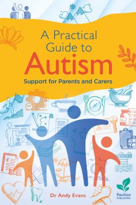 A Practical Guide to Autism : Support for Parents and Carers