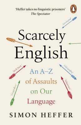Scarcely English : An a to Z of Assaults on Our Language