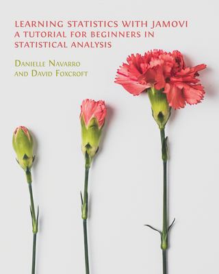 Learning Statistics with Jamovi : A Tutorial for Beginners in Statistical Analysis