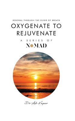 Oxygenate to Rejuvenate : Renewal Through the Elixir of Breath