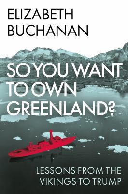 So You Want to Own Greenland? : Lessons from the Vikings to Trump