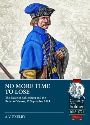 No More Time to Lose : The Battle of Kahlenberg and the Relief of Vienna, 12 September 1683