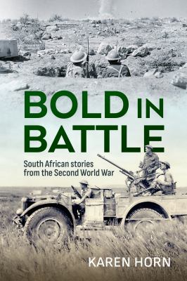 Bold in Battle : South African Stories from the Second World War