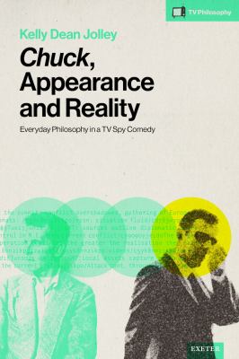 Chuck, Appearance and Reality : Everyday Philosophy in a TV Spy Comedy