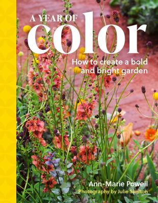 A Year of Color : How to Create a Bold and Bright Garden