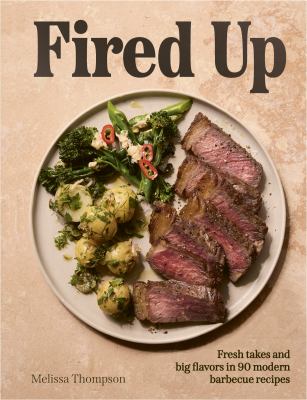 Fired Up : Fresh Takes and Big Flavors in 90 Modern Barbecue Recipes