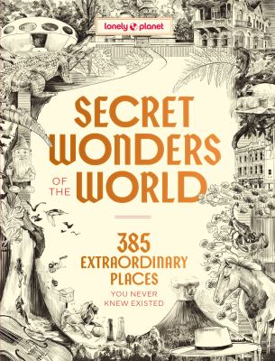 Lonely Planet Secret Wonders of the World : 385 Extraordinary Places You Never Knew Existed