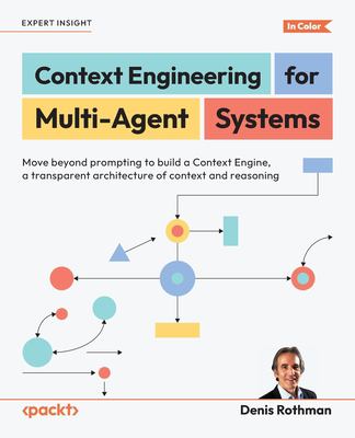 Context Engineering for Multi-Agent Systems : Move Beyond Prompting to Build a Context Engine, a Transparent Architecture of Context and Reasoning