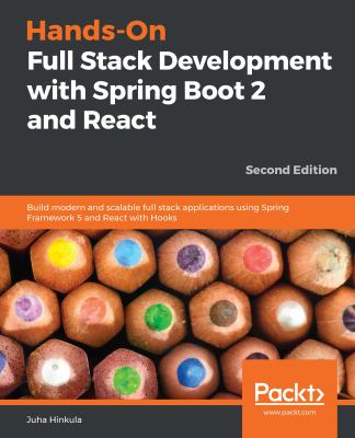 Hands-On Full Stack Development with Spring Boot 2 and React : Build Modern and Scalable Full Stack Applications Using Spring Framework 5 and React wi